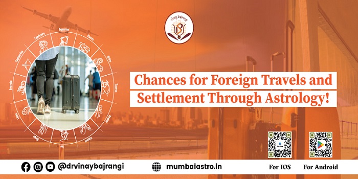 Chances for Foreign Travels and Settlement Through Astrology